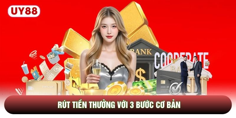Rút tiền thưởng với 3 bước cơ bản Rút tiền thưởng với 3 bước cơ bản