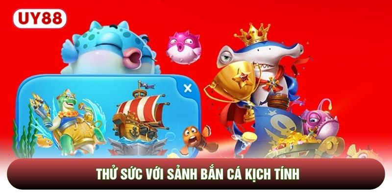 Thử sức với sảnh bắn cá kịch tính Thử sức với sảnh bắn cá kịch tính
